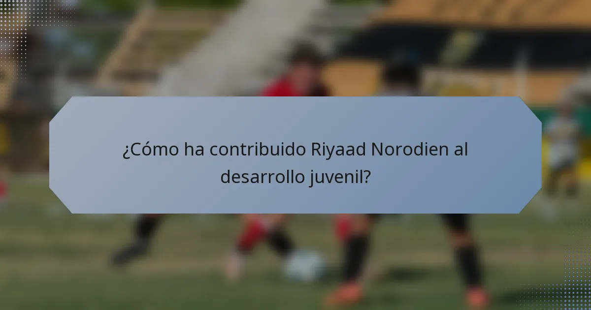 ¿Cómo ha contribuido Riyaad Norodien al desarrollo juvenil?