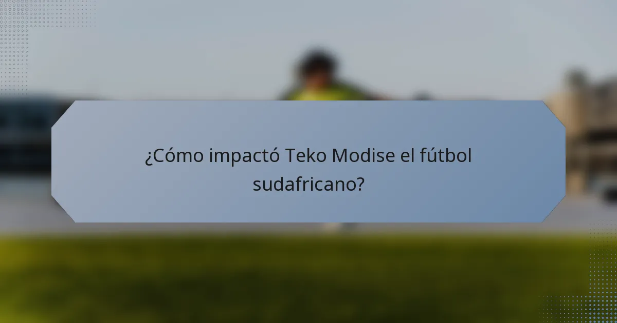 ¿Cómo impactó Teko Modise el fútbol sudafricano?