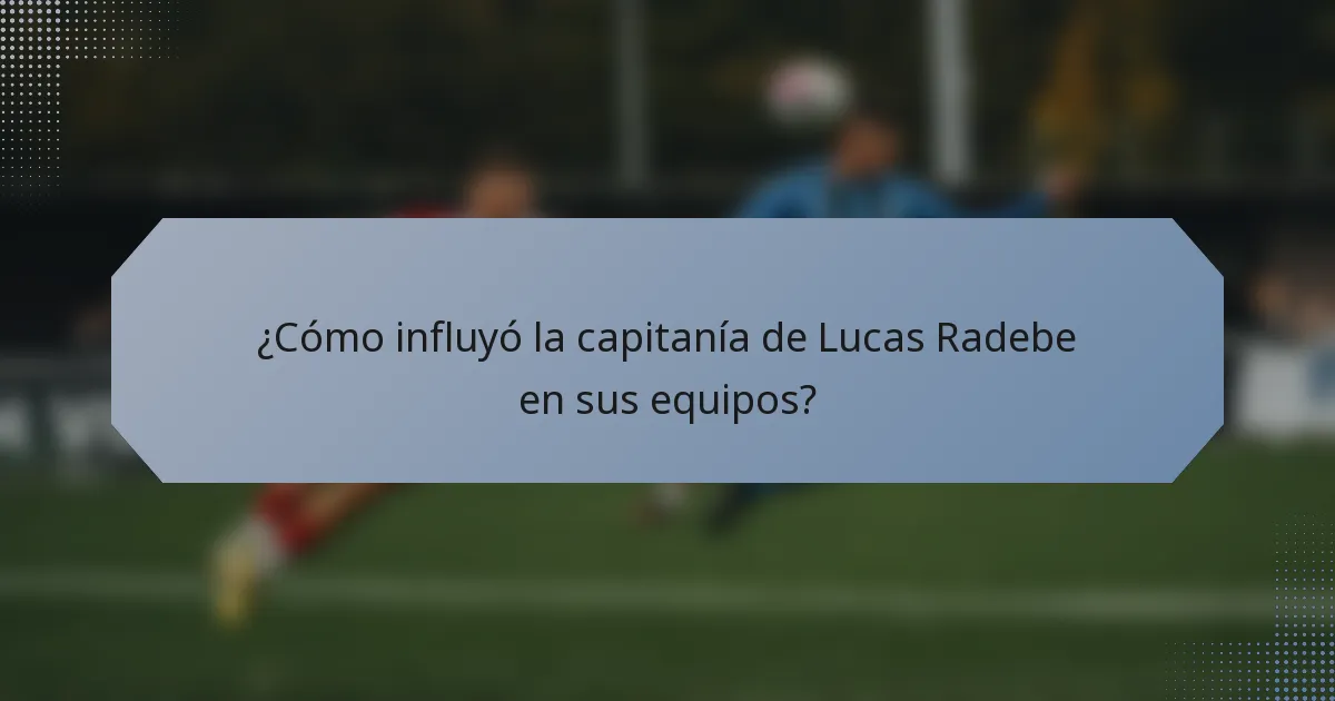 ¿Cómo influyó la capitanía de Lucas Radebe en sus equipos?