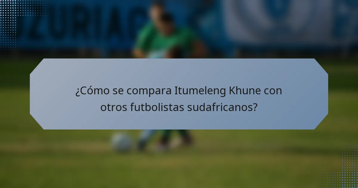 ¿Cómo se compara Itumeleng Khune con otros futbolistas sudafricanos?