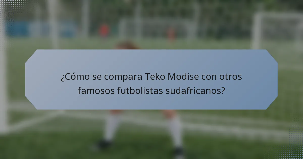 ¿Cómo se compara Teko Modise con otros famosos futbolistas sudafricanos?