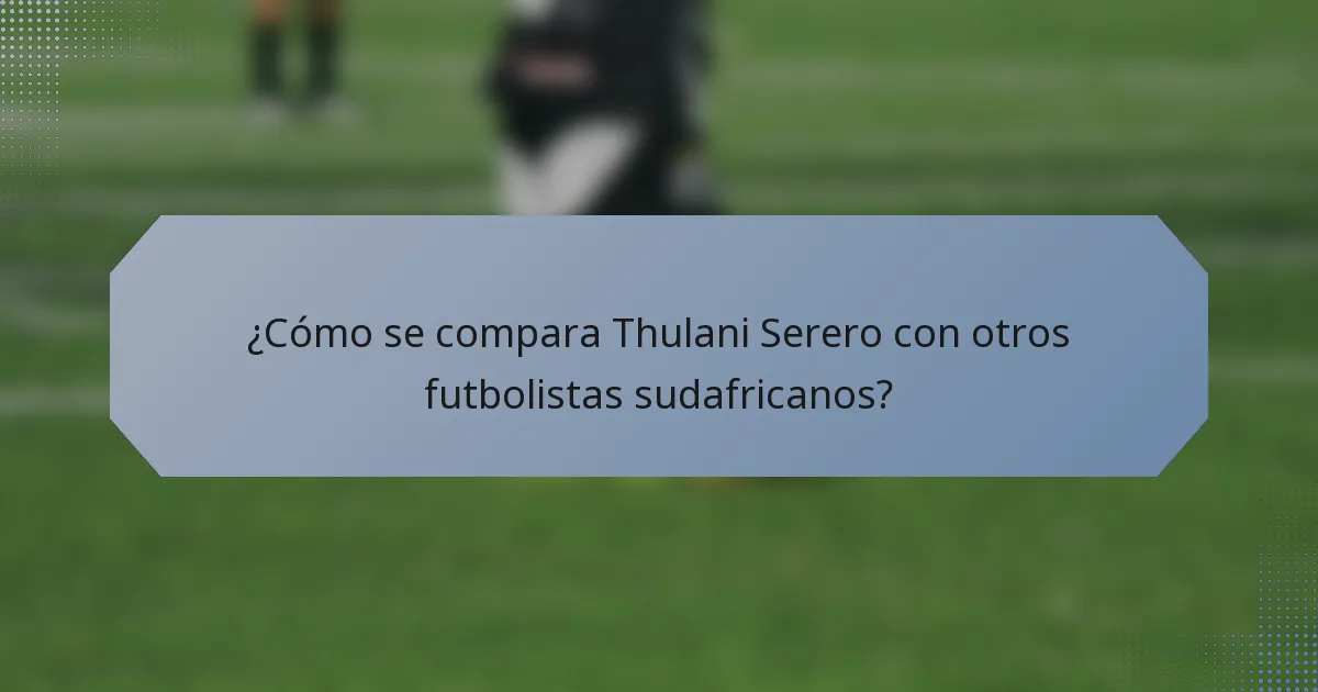 ¿Cómo se compara Thulani Serero con otros futbolistas sudafricanos?