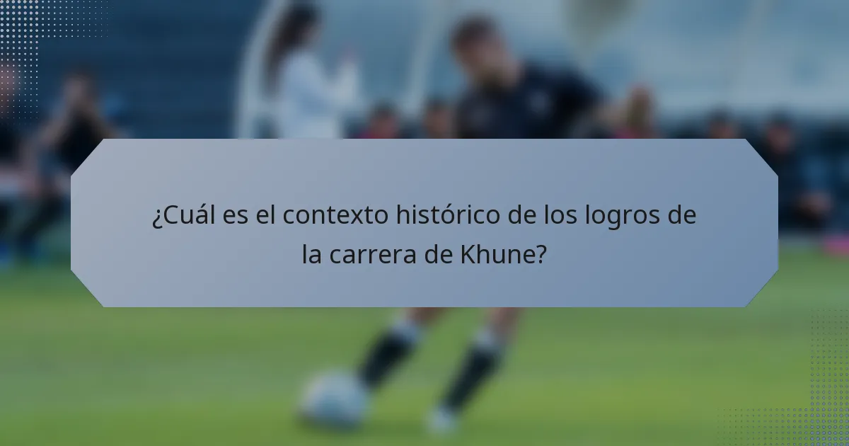 ¿Cuál es el contexto histórico de los logros de la carrera de Khune?