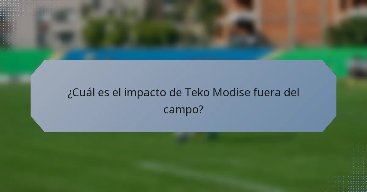 ¿Cuál es el impacto de Teko Modise fuera del campo?