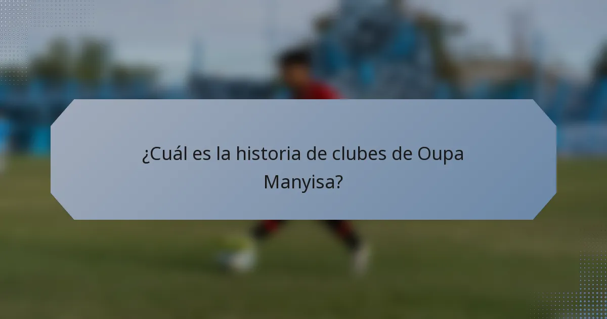 ¿Cuál es la historia de clubes de Oupa Manyisa?