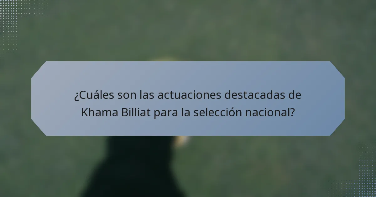 ¿Cuáles son las actuaciones destacadas de Khama Billiat para la selección nacional?