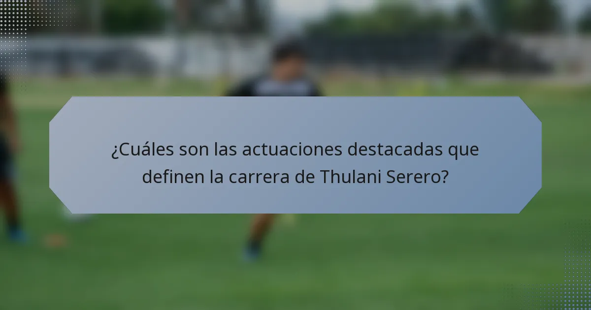 ¿Cuáles son las actuaciones destacadas que definen la carrera de Thulani Serero?