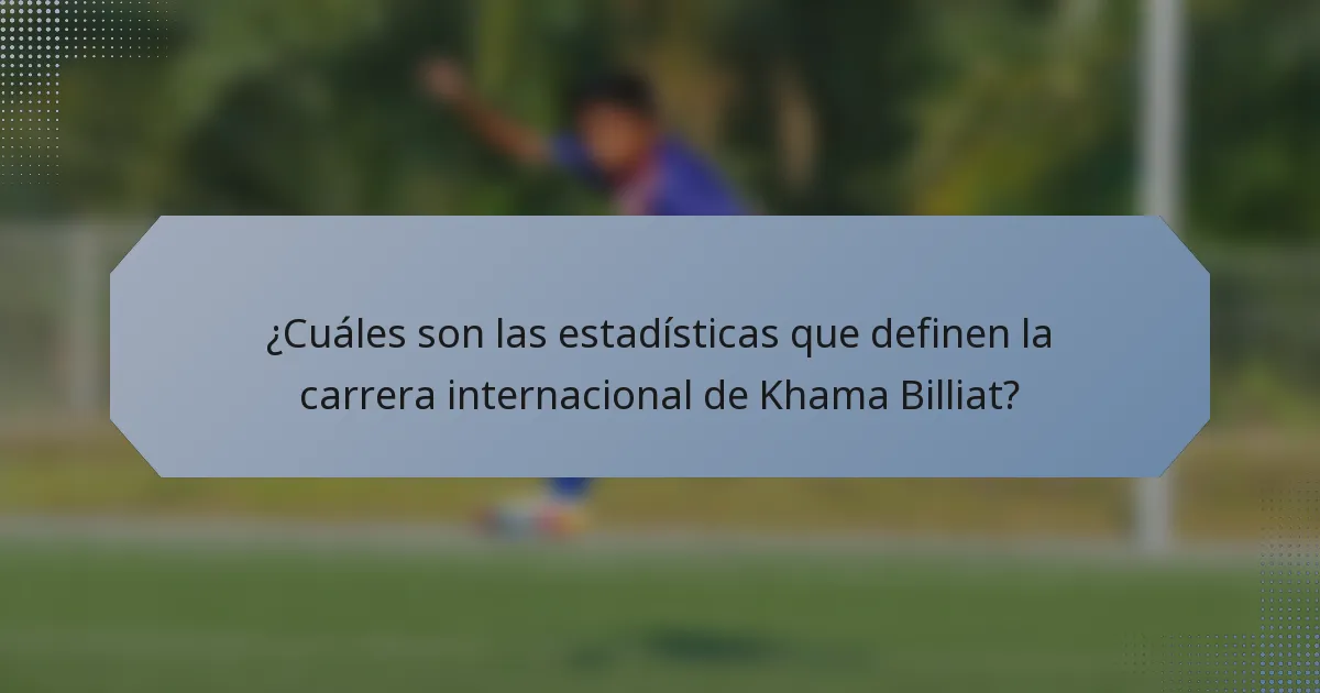 ¿Cuáles son las estadísticas que definen la carrera internacional de Khama Billiat?