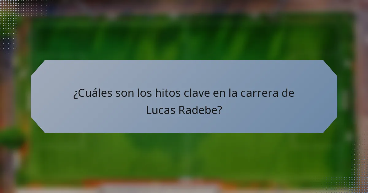 ¿Cuáles son los hitos clave en la carrera de Lucas Radebe?