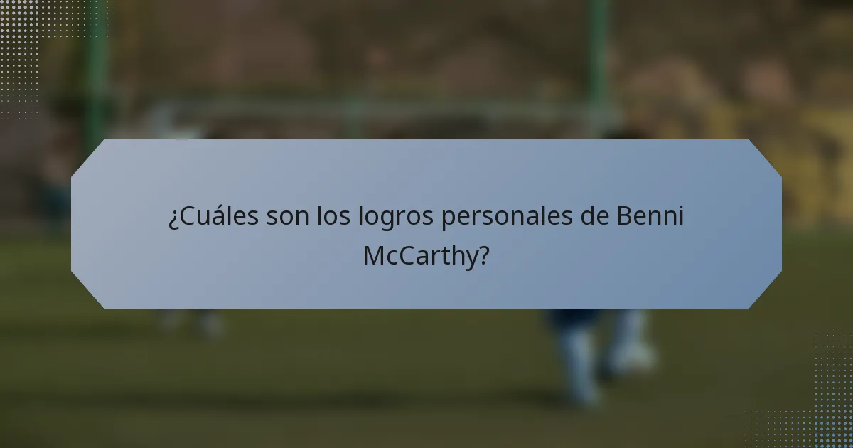 ¿Cuáles son los logros personales de Benni McCarthy?