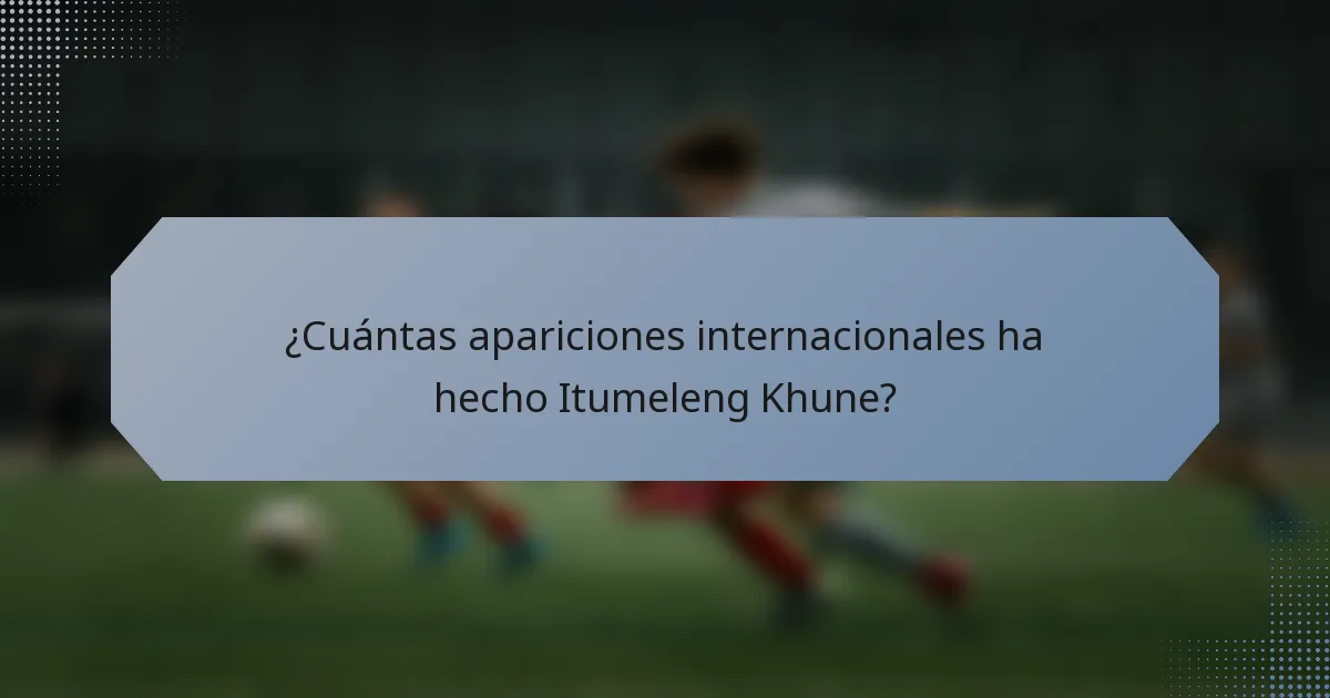 ¿Cuántas apariciones internacionales ha hecho Itumeleng Khune?