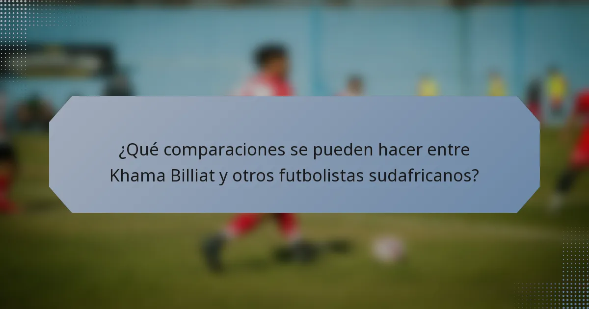 ¿Qué comparaciones se pueden hacer entre Khama Billiat y otros futbolistas sudafricanos?