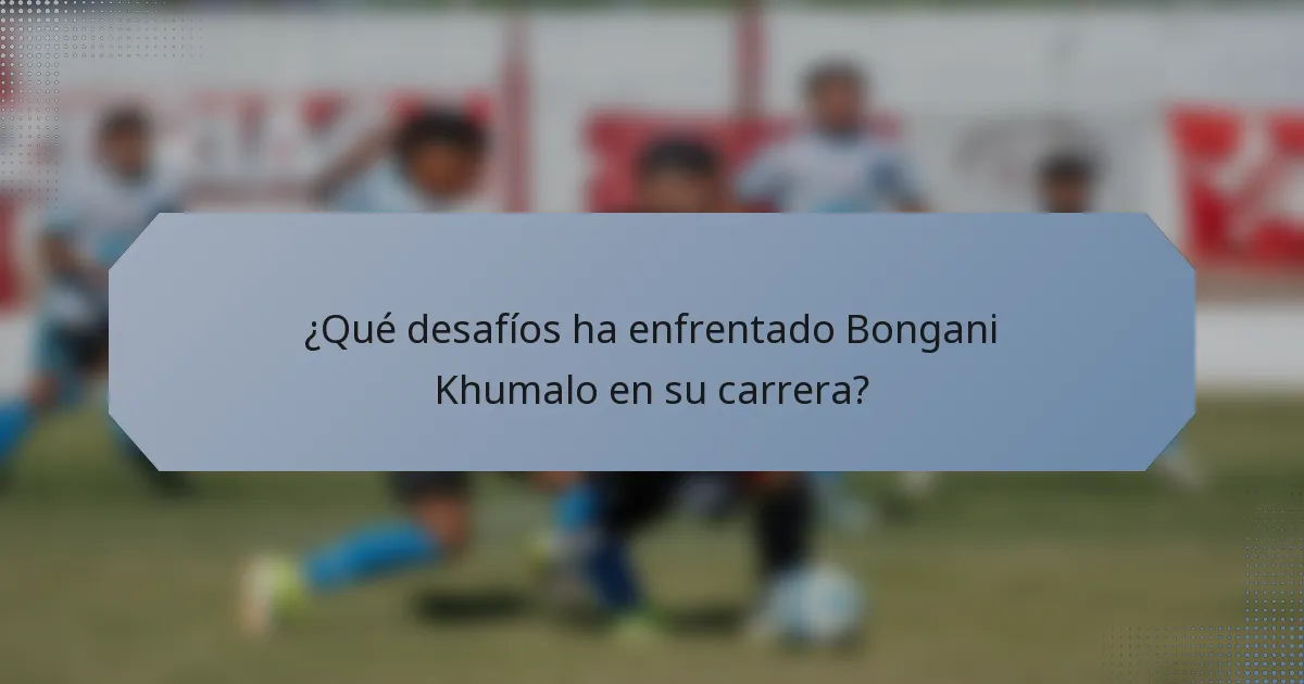 ¿Qué desafíos ha enfrentado Bongani Khumalo en su carrera?