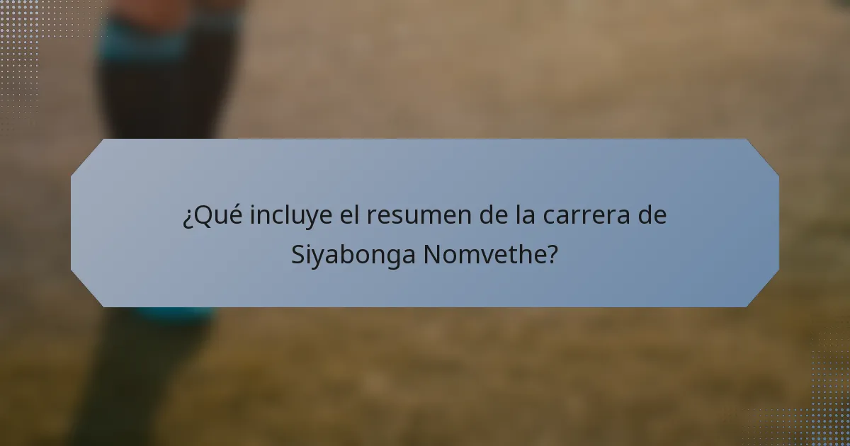 ¿Qué incluye el resumen de la carrera de Siyabonga Nomvethe?