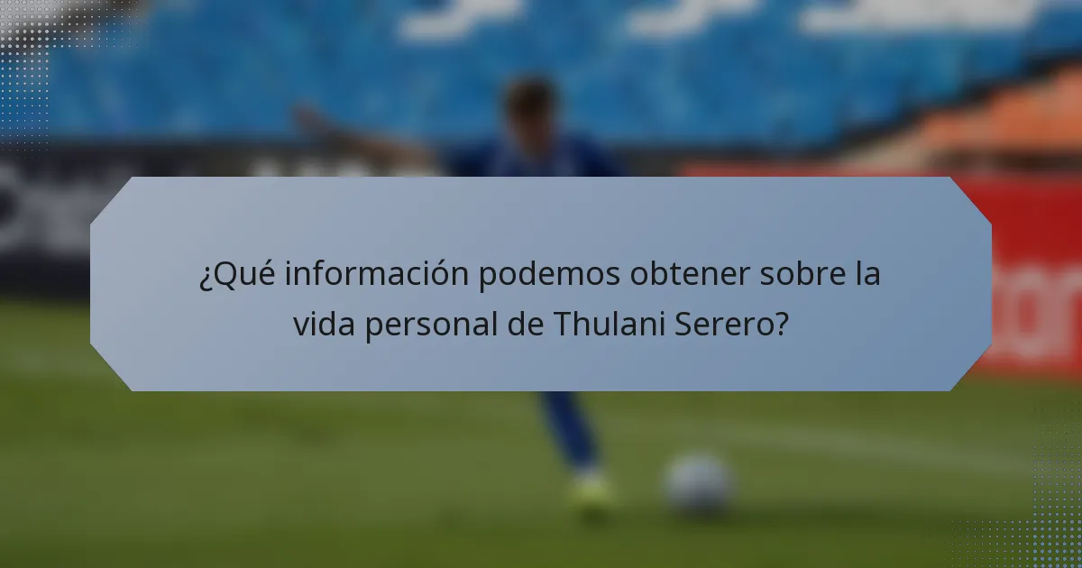 ¿Qué información podemos obtener sobre la vida personal de Thulani Serero?