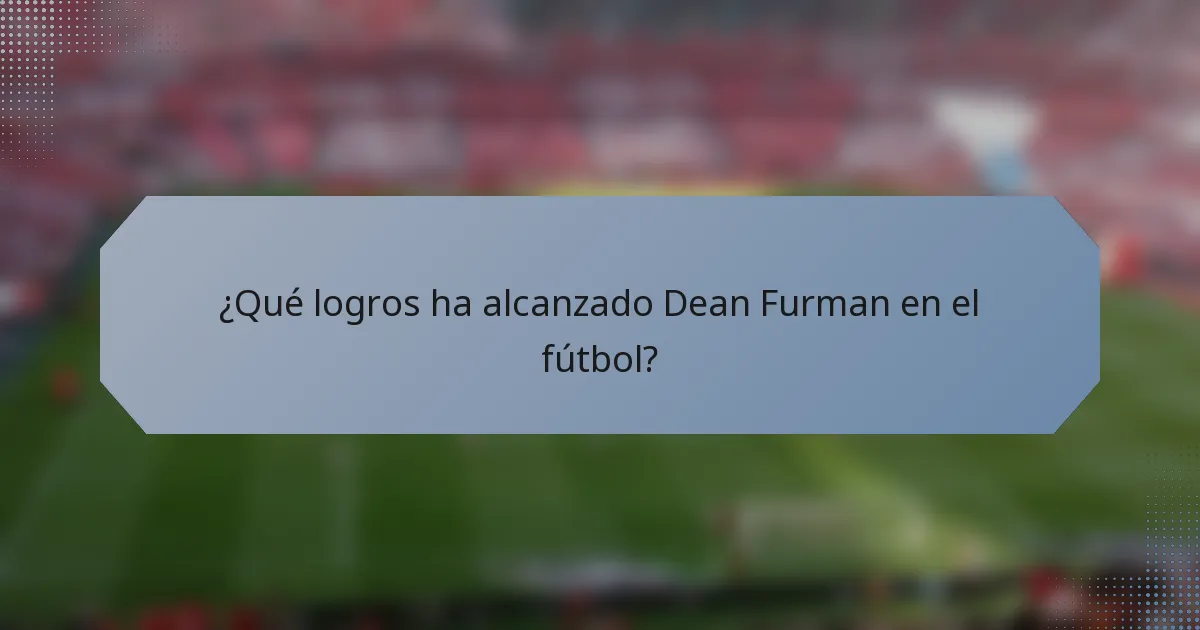 ¿Qué logros ha alcanzado Dean Furman en el fútbol?