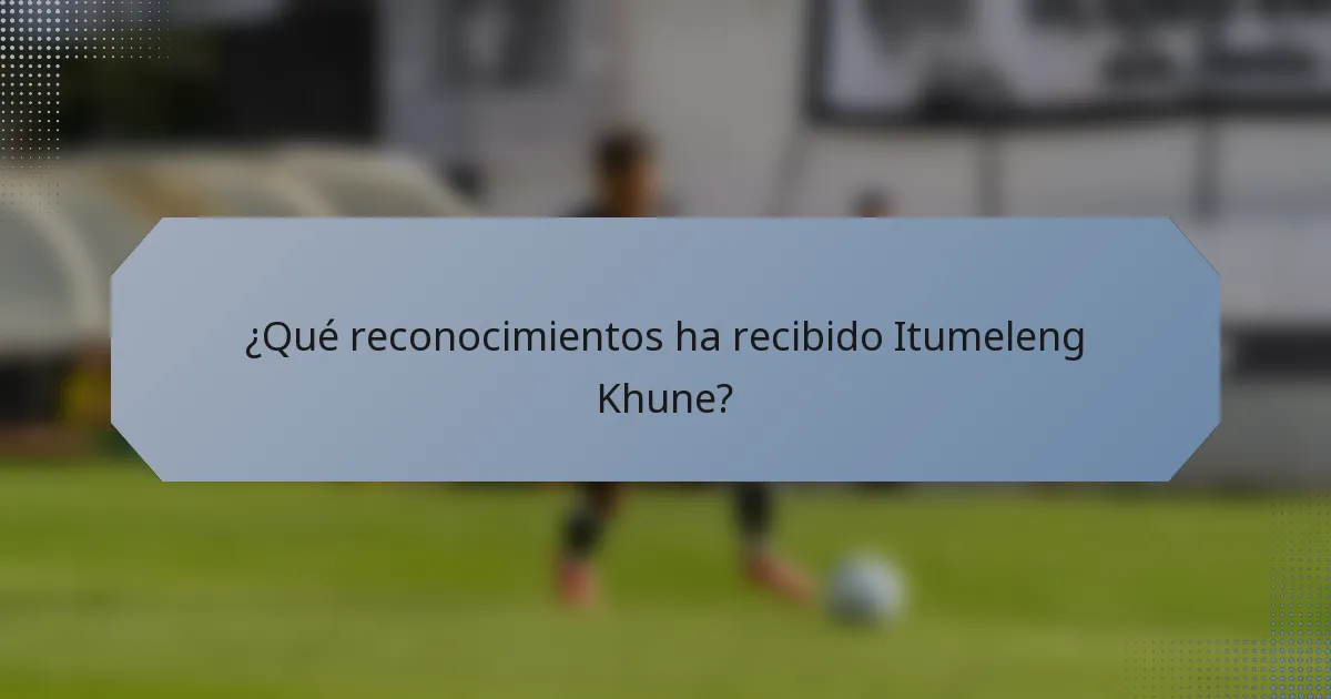 ¿Qué reconocimientos ha recibido Itumeleng Khune?